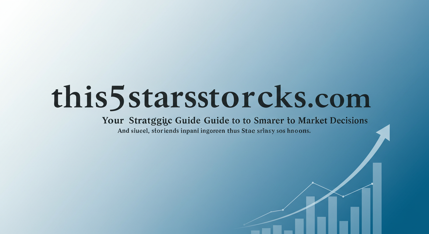 5starsstocks.com: Your Strategic Guide to Smarter Stock Market Decisions